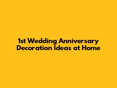 1st Wedding Anniversary Decoration Ideas at Home