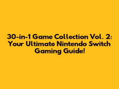 30-in-1 Game Collection Vol. 2: Your Ultimate Nintendo Switch Gaming Guide!