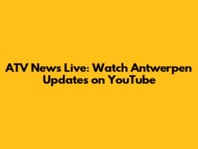 ATV News Live: Watch Antwerpen Updates on YouTube