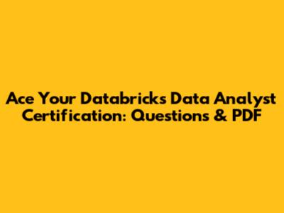 Ace Your Databricks Data Analyst Certification: Questions & PDF