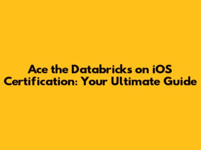 Ace the Databricks on iOS Certification: Your Ultimate Guide