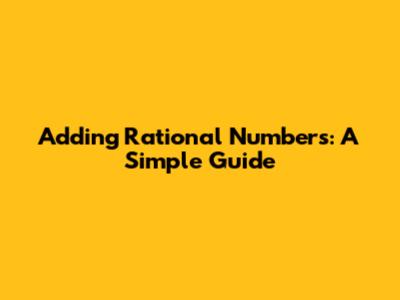 Adding Rational Numbers: A Simple Guide