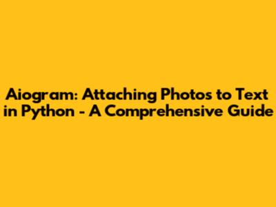 Aiogram: Attaching Photos to Text in Python - A Comprehensive Guide