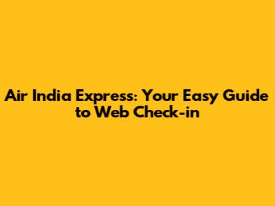 Air India Express: Your Easy Guide to Web Check-in