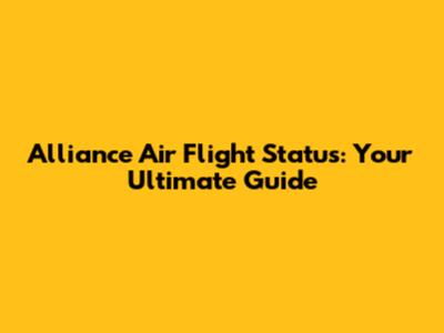 Alliance Air Flight Status: Your Ultimate Guide