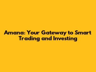 Amana: Your Gateway to Smart Trading and Investing
