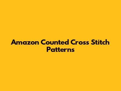Amazon Counted Cross Stitch Patterns
