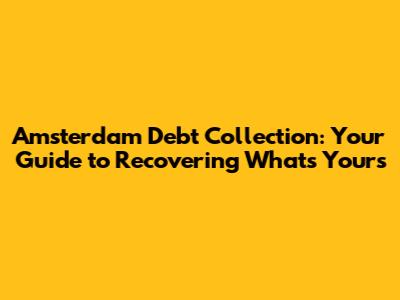 Amsterdam Debt Collection: Your Guide to Recovering What's Yours