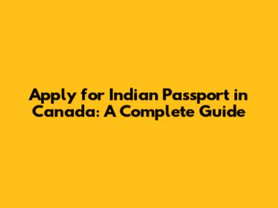 Apply for Indian Passport in Canada: A Complete Guide