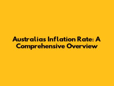 Australia's Inflation Rate: A Comprehensive Overview