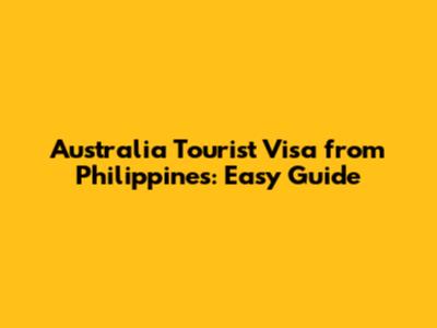Australia Tourist Visa from Philippines: Easy Guide