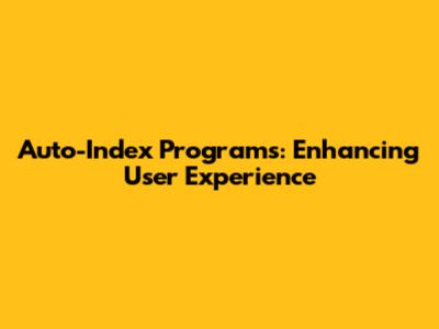 Auto-Index Programs: Enhancing User Experience