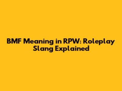 BMF Meaning in RPW: Roleplay Slang Explained