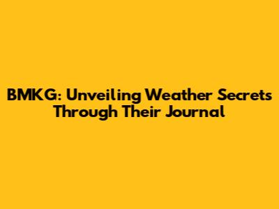 BMKG: Unveiling Weather Secrets Through Their Journal