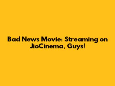Bad News Movie: Streaming on JioCinema, Guys!