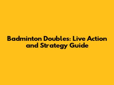 Badminton Doubles: Live Action and Strategy Guide