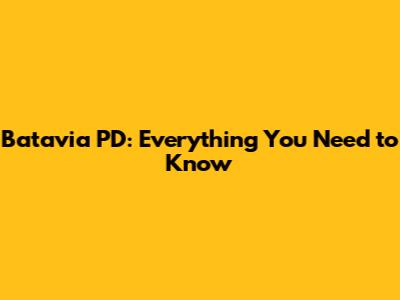 Batavia PD: Everything You Need to Know