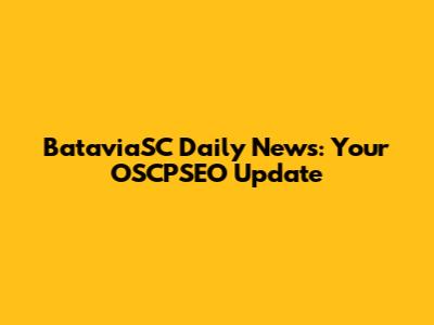 BataviaSC Daily News: Your OSCPSEO Update