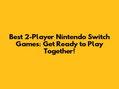 Best 2-Player Nintendo Switch Games: Get Ready to Play Together!