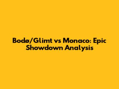 Bodø/Glimt vs Monaco: Epic Showdown Analysis