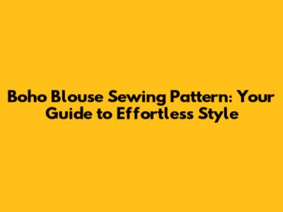 Boho Blouse Sewing Pattern: Your Guide to Effortless Style