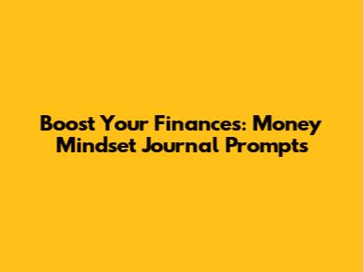 Boost Your Finances: Money Mindset Journal Prompts