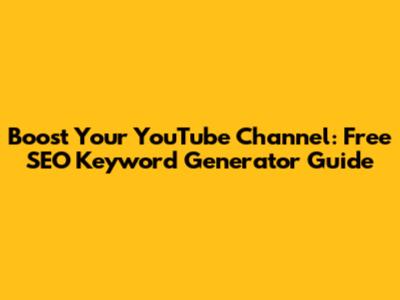 Boost Your YouTube Channel: Free SEO Keyword Generator Guide