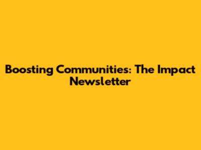 Boosting Communities: The Impact Newsletter
