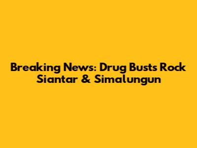 Breaking News: Drug Busts Rock Siantar & Simalungun