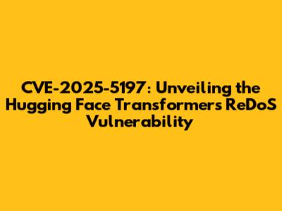 CVE-2025-5197: Unveiling the Hugging Face Transformers ReDoS Vulnerability
