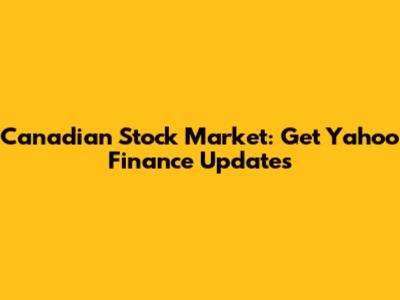 Canadian Stock Market: Get Yahoo Finance Updates