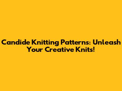Candide Knitting Patterns: Unleash Your Creative Knits!