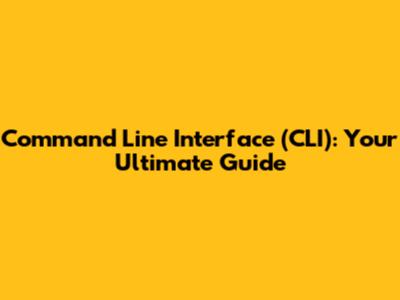 Command Line Interface (CLI): Your Ultimate Guide