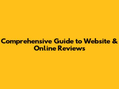 Comprehensive Guide to Website & Online Reviews