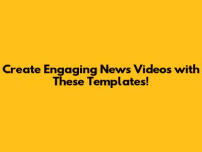 Create Engaging News Videos with These Templates!