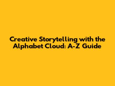 Creative Storytelling with the Alphabet Cloud: A-Z Guide
