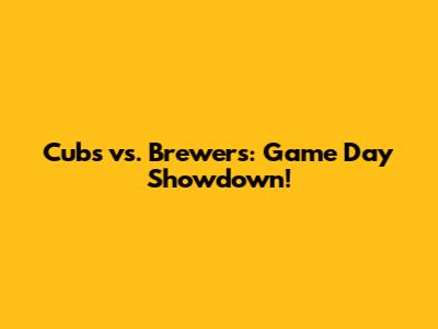 Cubs vs. Brewers: Game Day Showdown!