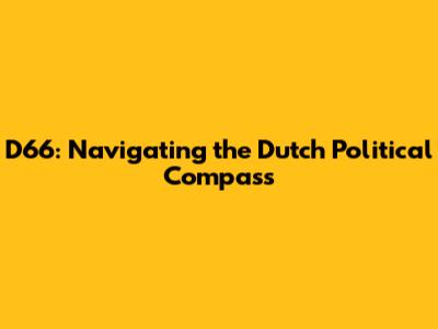 D66: Navigating the Dutch Political Compass
