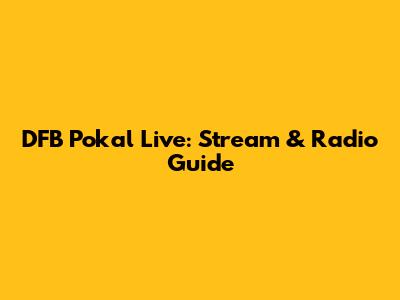 DFB Pokal Live: Stream & Radio Guide