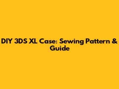 DIY 3DS XL Case: Sewing Pattern & Guide