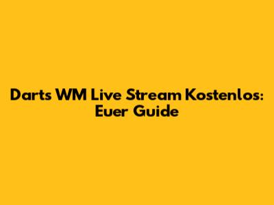 Darts WM Live Stream Kostenlos: Euer Guide