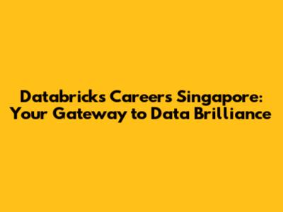 Databricks Careers Singapore: Your Gateway to Data Brilliance