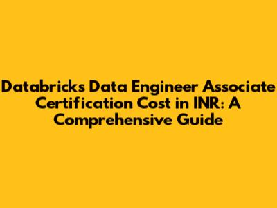 Databricks Data Engineer Associate Certification Cost in INR: A Comprehensive Guide