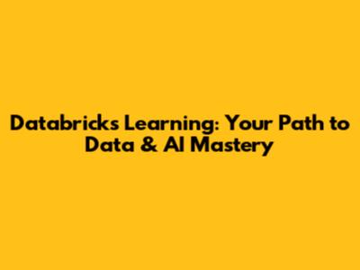 Databricks Learning: Your Path to Data & AI Mastery