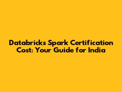 Databricks Spark Certification Cost: Your Guide for India