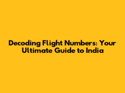 Decoding Flight Numbers: Your Ultimate Guide to India