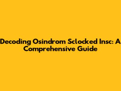 Decoding Osindrom Sclocked Insc: A Comprehensive Guide