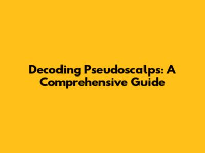 Decoding Pseudoscalps: A Comprehensive Guide
