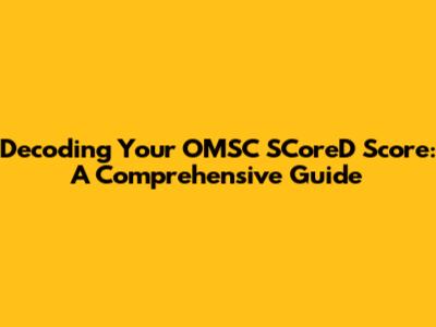Decoding Your OMSC SCoreD Score: A Comprehensive Guide