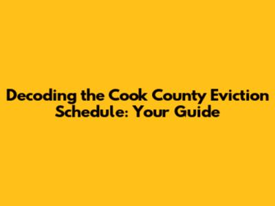 Decoding the Cook County Eviction Schedule: Your Guide
